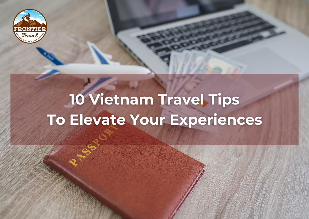 10 Vietnam Travel Tips To Elevate Your Experiences